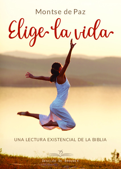 Elige la vida. Una lectura existencial de la biblia.