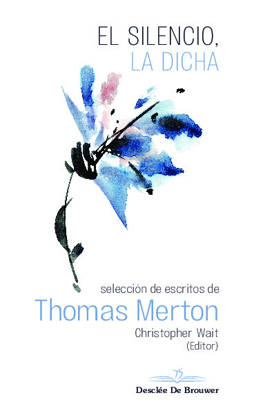 El silencio, la dicha. Selección de escritos de Thomas Merton