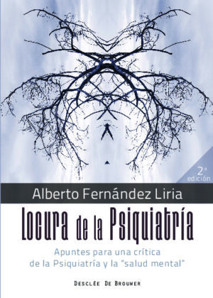 Locura de la Psiquiatría. Apuntes para una crítica de la Psiquiatría y la "salud mental"