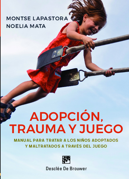 Adopción, trauma y juego. Manual para tratar a los niños adoptados y maltratados a través del juego