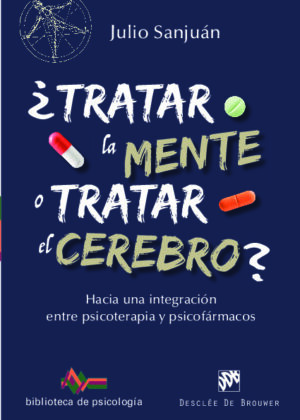 ¿Tratar la mente o tratar el cerebro? Hacia una integración entre Psicoterapia y psicofármacos