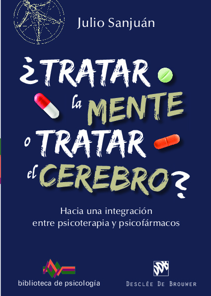 ¿Tratar la mente o tratar el cerebro? Hacia una integración entre Psicoterapia y psicofármacos