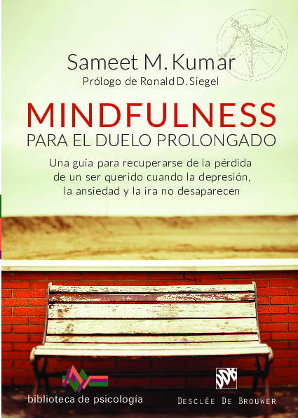 Mindfulness para el duelo prolongado. Una guía para recuperarse de la pérdida de un ser querido cuando la depresión, la ansiedad y la ira no desaparecen