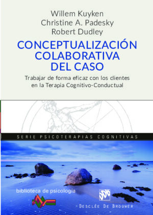 Conceptualización colaborativa del caso. Trabajar de forma eficaz con los clientes en la terapia cognitivo-conductual