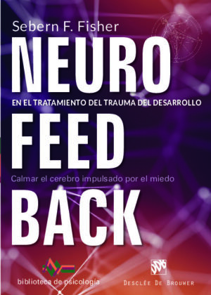 Neurofeedback en el tratamiento del trauma del desarrollo. Calmar el cerebro impulsado por el miedo