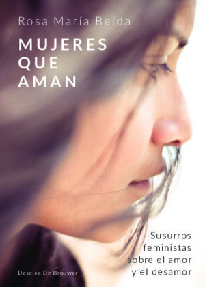 Mujeres que aman. Susurros feministas sobre el amor y el desamor