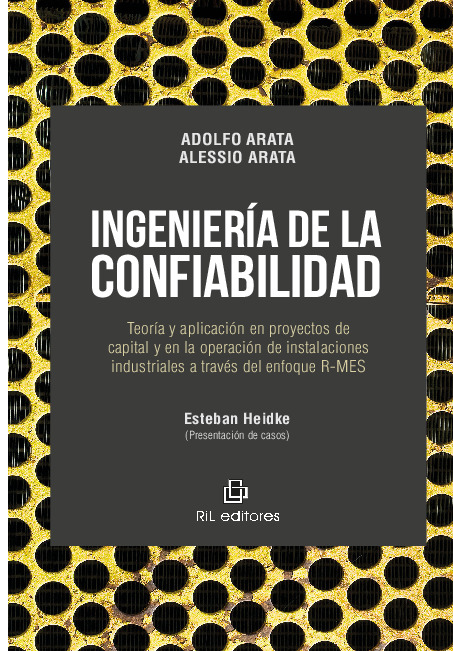 Ingeniería de la confiabilidad: teoría y aplicación en proyectos de capital y en la operación de instalaciones industriales a través del enfoque R-MES