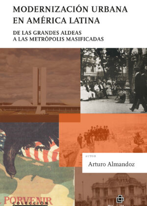 Modernización urbana en América Latina: de las grandes aldeas a las metrópolis masificadas