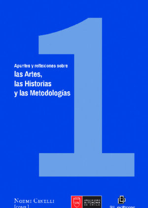 Apuntes y reflexiones sobre las Artes, las Historias y las Metodologías. Volumen 1