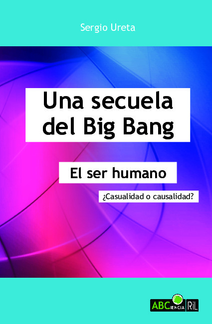 Una secuela del Big Bang. El ser humano: ¿casualidad o causalidad?