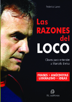 Las razones del Loco: claves para entender a Marcelo Bielsa