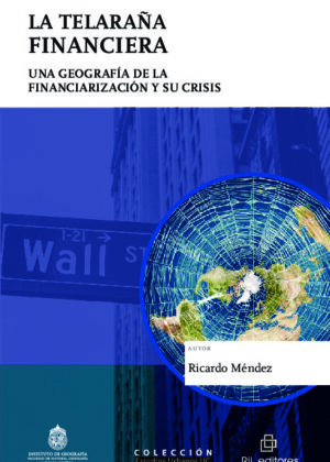 La telaraña financiera: una geografía de la financiarización y su crisis