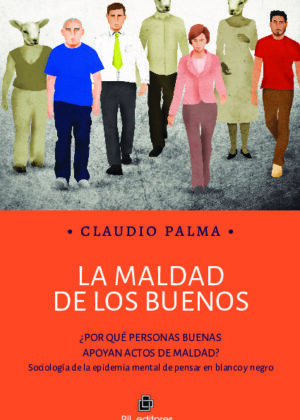 La maldad de los buenos: ¿por qué personas buenas apoyan actos de maldad? Sociología de la epidemia mental de pensar en blanco y negro