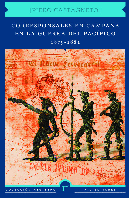 Corresponsales en campaña en la Guerra del Pacífico 1879-1881