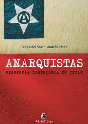 Anarquistas: presencia libertaria en Chile