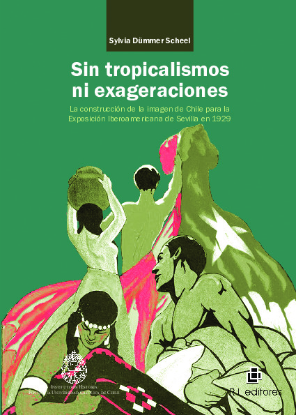 Sin tropicalismos ni exageraciones: la construcción de la imagen de Chile para la Exposición Iberoamericana de Sevilla de 1929