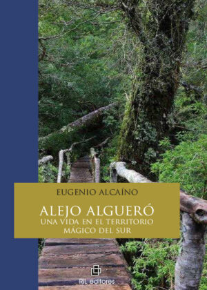 Alejo Algueró: una vida en el territorio mágico del sur