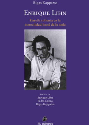 Enrique Lihn: estrella solitaria de la inmovilidad lineal de la nada