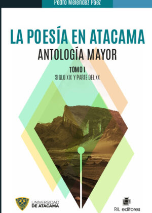 La poesía en Atacama: antología mayor. Tomo I: siglo XIX y parte del XX