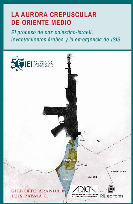 La aurora crepuscular de Oriente Medio: el proceso de paz palestino-israelí, levantamientos árabes y la emergencia de ISIS