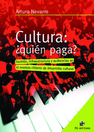 Cultura: ¿quién paga? Gestión, infraestructura y audiencias en el modelo chileno de desarrollo cultural