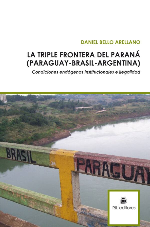 La triple frontera del Paraná (Paraguay - Brasil - Argentina): condiciones endógenas institucionales e ilegalidad.