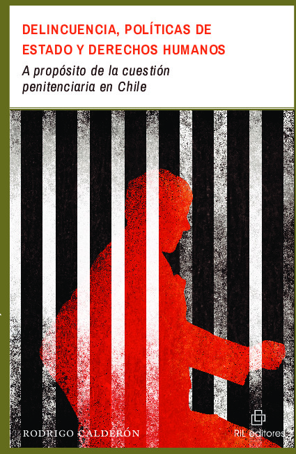 Delincuencia, políticas de Estado y derechos humanos: a propósito de la cuestión penitenciaria en Chile