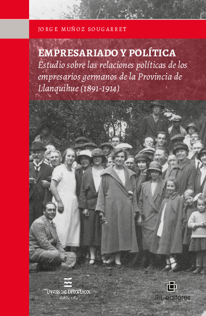 Empresariado y política: estudio sobre las relaciones políticas de los empresarios germanos de la Provincia de Llanquihue (1891-1914)