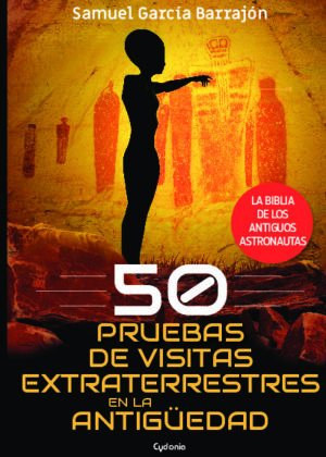 50 pruebas de visitas extraterrestres en la Antigüedad. La Biblia de los antiguos astronautas