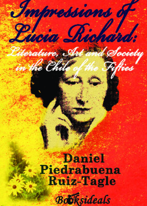 Impressions of Lucia Richard: Literature, Art and Society in the Chile of the Fifties