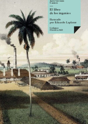 El libro de los ingenios: colección de vistas de los principales ingenios de la isla de Cuba