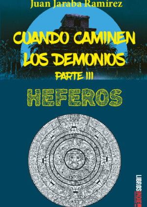 Cuando caminen los demonios. Parte III. Heferos