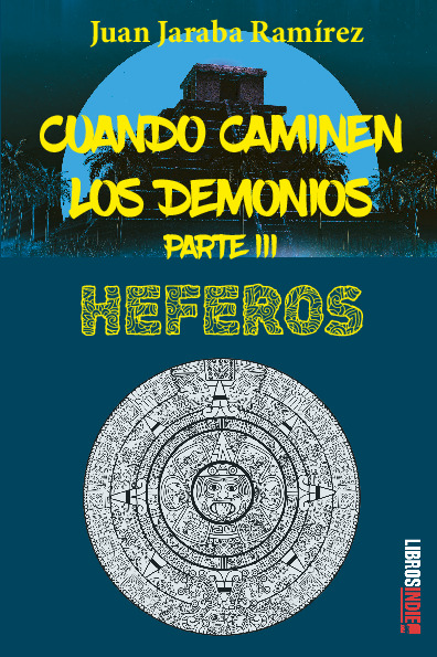 Cuando caminen los demonios. Parte III. Heferos