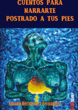 Cuentos para narrarte postrado a tus pies