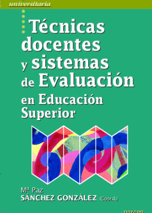 Técnicas docentes y sistemas de Evaluación en Educación Superior