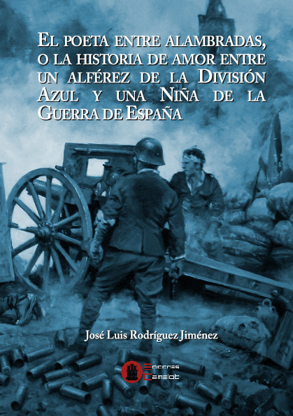 El poeta entre alambradas, o la historia de amor entre un alférez de la División Azul y una Niña de la Guerra de España