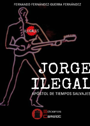 JORGE ILEGAL: Apóstol de tiempos salvajes