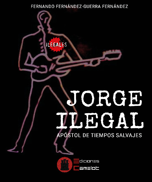 JORGE ILEGAL: Apóstol de tiempos salvajes