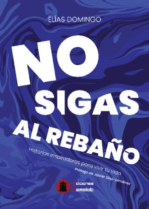 No sigas al rebaño. Historias inspiradoras para vivir tu vida