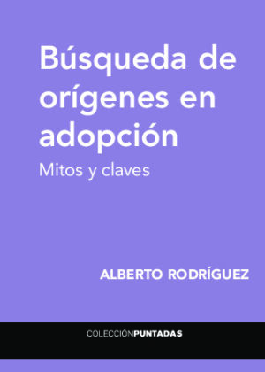 Búsqueda de orígenes en adopción. Mitos y Claves