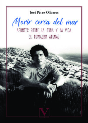 Morir cerca del mar. Apuntes sobre la vida y la obra de Reinaldo Arenas