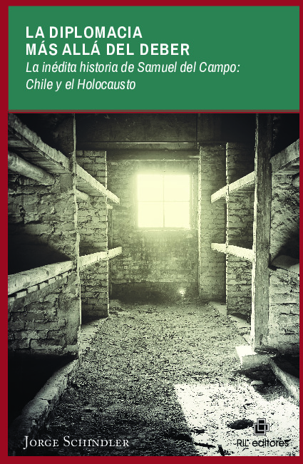 La diplomacia más allá del deber: la inédita historia de Samuel del Campo: Chile y el Holocausto