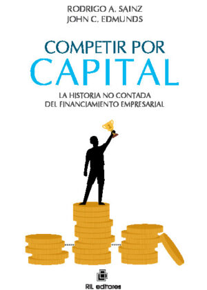 Competir por capital. La historia no contada del financiamiento empresarial