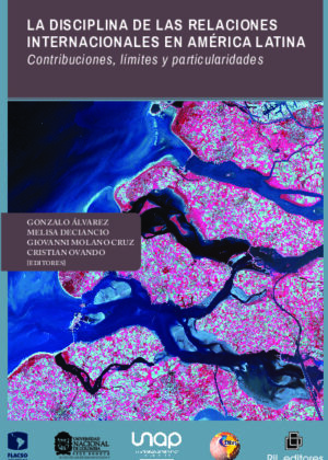 La disciplina de las Relaciones Internacionales en América Latina. Contribuciones, límites y particularidades