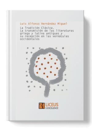 La tradición clásica. La transmisión de las literaturas griega y latina antiguas y su recepción en las vernáculas occidentales