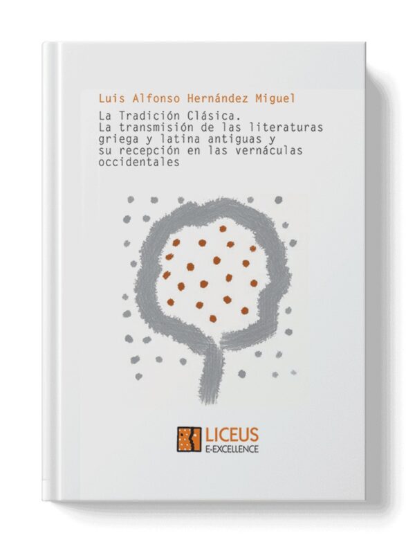 La tradición clásica. La transmisión de las literaturas griega y latina antiguas y su recepción en las vernáculas occidentales