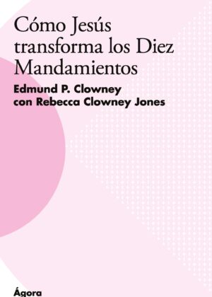 Cómo Jesús transforma los Diez Mandamientos