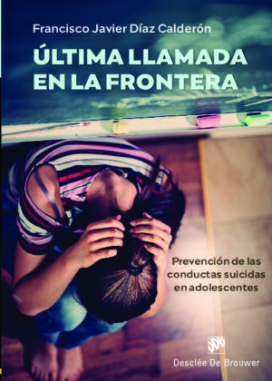 Última llamada en la frontera. Prevención de las conductas suicidas en adolescentes