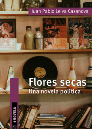 Flores secas. Una novela política