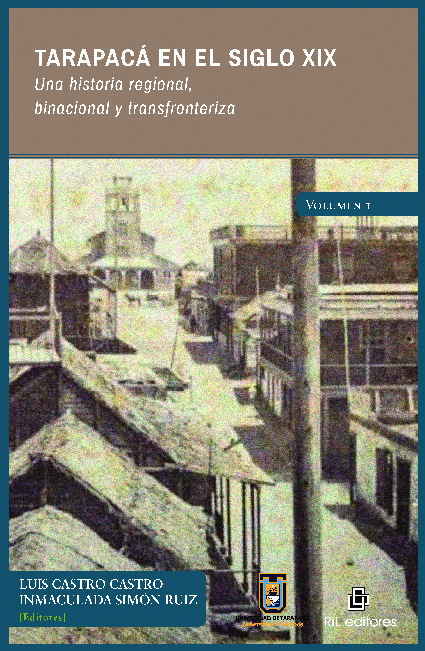 Tarapacá en el siglo XIX. Una historia regional, binacional y transfronteriza. Volumen 1